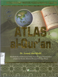 ATLAS AL-QUR'AN (Membuktikan Kebenaran Fakta Sejarah yang Disampaikan Al-lQur'an Secara Akurat Disertai Peta dan Photo)