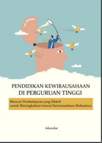 PENDIDIKAN KEWIRAUSAHAAN DI PERGURUAN TINGGI Mencari Pembelajaran Yang Efektif Untuk Meningkatkan Intensi Kewirausahaan Mahasiswa
DI PERGURUAN TINGGI
Mencari Pembelajaran Yang Efektif Untuk Meningkatkan
Intensi Kewirausahaan Mahasiswa