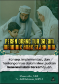 PERAN ORANG TUA DALAM MENDIDIK ANAK SEJAK DINI Konsep, Implementasi, dan Tantangannya dalam Mewujudkan Generasi Islam Berkemajuan
MENDIDIK ANAK SEJAK DINI
Konsep, Implementasi, dan Tantangannya dalam
Mewujudkan Generasi Islam Berkemajuan