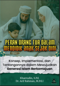 PERAN ORANG TUA DALAM MENDIDIK ANAK SEJAK DINI Konsep, Implementasi, dan Tantangannya dalam Mewujudkan Generasi Islam Berkemajuan
MENDIDIK ANAK SEJAK DINI
Konsep, Implementasi, dan Tantangannya dalam
Mewujudkan Generasi Islam Berkemajuan