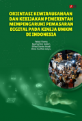 ORIENTASI KEWIRAUSAHAAN DAN KEBIJAKAN PEMERINTAH MEMPENGARUHI PEMASARAN DIGITAL PADA KINEJA UMKM DI INDONESIA