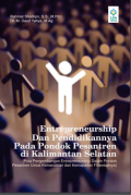 ENTREPRENEURSHIP DAN PENDIDIKANNYA PADA PONDOK PESANTREN DI KALIMANTAN SELATAN (Pola Pengembangan Entrepreneurship Dalam Pondok Pesantren Untuk Kemandirian dan Kemapanan Finansialnya)
PENDIDIKANNYA
PADA PONDOK PESANTREN DI
KALIMANTAN SELATAN
(Pola Pengembangan Entrepreneurship Dalam Pondok
Pesantren Untuk Kemandirian dan Kemapanan
Finansialnya)