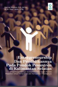 ENTREPRENEURSHIP DAN PENDIDIKANNYA PADA PONDOK PESANTREN DI KALIMANTAN SELATAN (Pola Pengembangan Entrepreneurship Dalam Pondok Pesantren Untuk Kemandirian dan Kemapanan Finansialnya)
PENDIDIKANNYA
PADA PONDOK PESANTREN DI
KALIMANTAN SELATAN
(Pola Pengembangan Entrepreneurship Dalam Pondok
Pesantren Untuk Kemandirian dan Kemapanan
Finansialnya)