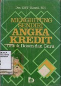 Menghitung Sendiri Angka Kredit (Untuk Dosen dan Guru)/ CST Kansil