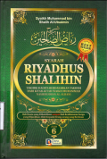 Syarah Riyadhus Shalihin 6 (Takhrij Hadits Berdasarkan Takhrij Dari Kitab-Kitab Syaikh Muhammad Nashiruddin Al-Albani)