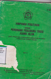 Himpunan peraturan tentang pembinaan perguruan tinggi islam (iain,ptais dan pendidikan agama islam pada perguruan tinggi umum)
