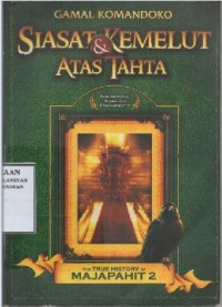 Siasat & Kemelut Atas Tahta/ Gamal Komandoko
