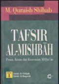 Tafsir Al- Misbah (Pesan, Kesan dan Keserasian Al-Qur'an) Volume I/ Quraish Shihab