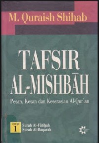 Tafsir Al- Misbah (Pesan, Kesan dan Keserasian Al-Qur'an) Volume I/ Quraish Shihab