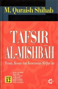 Tafsir Al- Misbah (Pesan, Kesan dan Keserasian Al-Qur'an) Volume XII/ Quraish Shihab