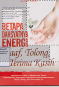 Betapa dahsyatnya energi maaf,tolong dan terimakasih / Aep Syaiful Hamidin