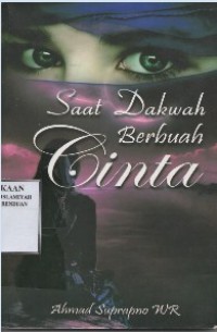 Saat dakwah berubah cinta / Ahmad Suprapno WR