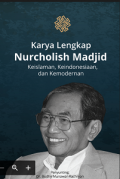 Karya Lengkap Nurcholish Madjid: Keislaman, Keindonesiaan, dan Kemodernan