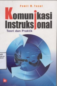 Komunikasi instruksional: teori dan praktik / Pawit M.Yusuf